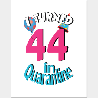 I turned 44 in quarantined Posters and Art